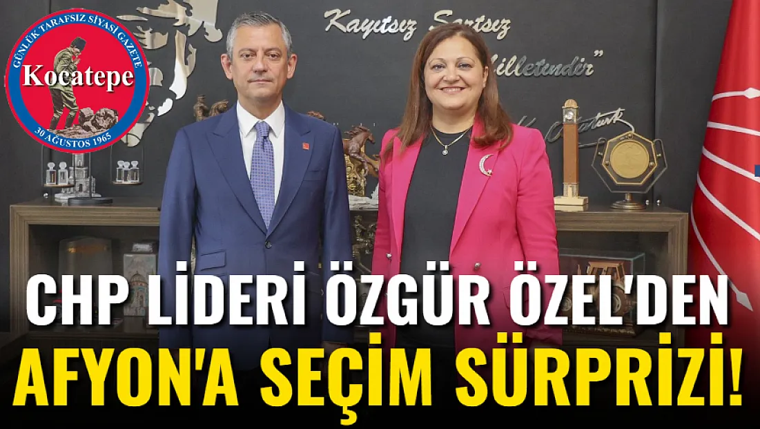 CHP Lideri Özgür Özel'den Afyon'a Seçim Sürprizi!