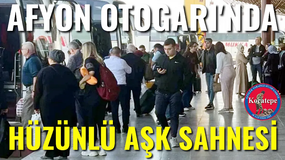Afyon Otogarı'nda Hüzünlü Aşk Sahnesi