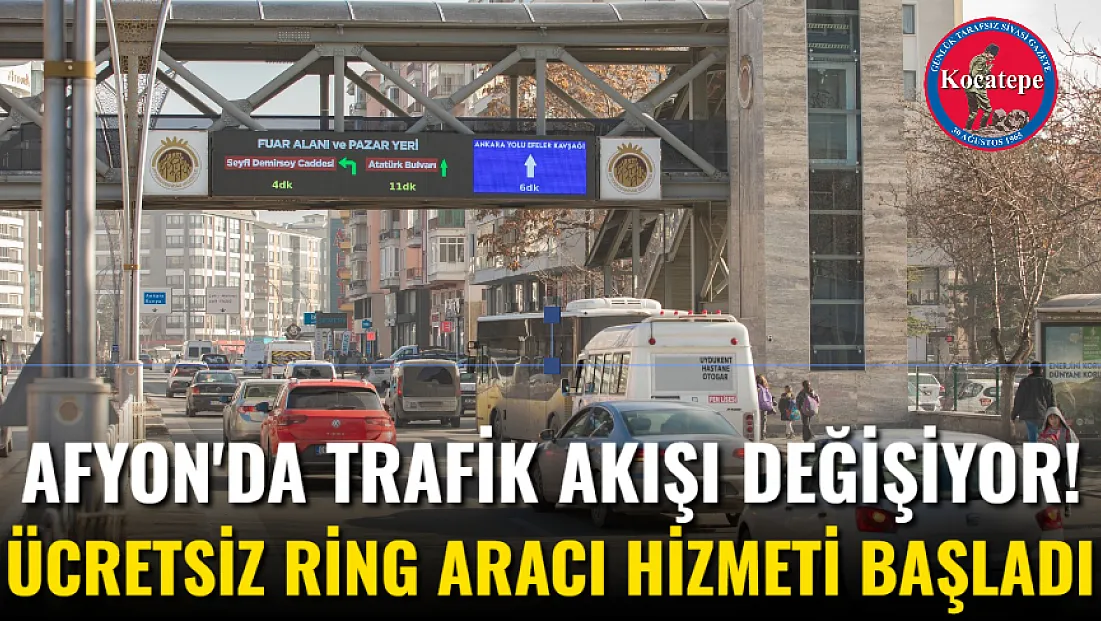 Afyon'da Trafik Akışı Değişiyor! Ücretsiz Ring Aracı Hizmeti Başladı