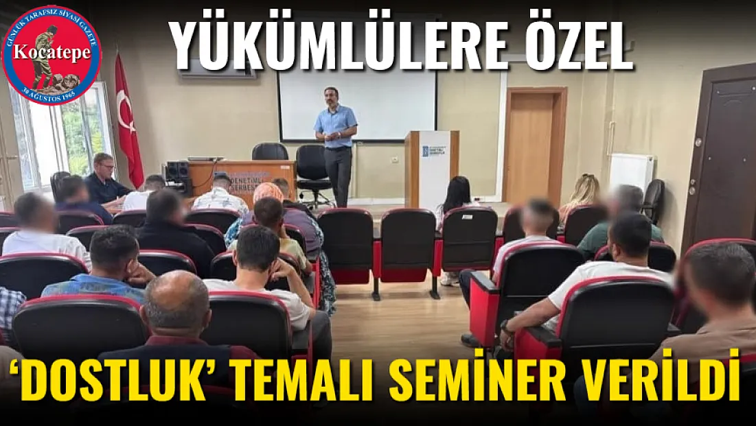 Yükümlülere Özel ‘Dostluk’ Temalı Seminer Verildi