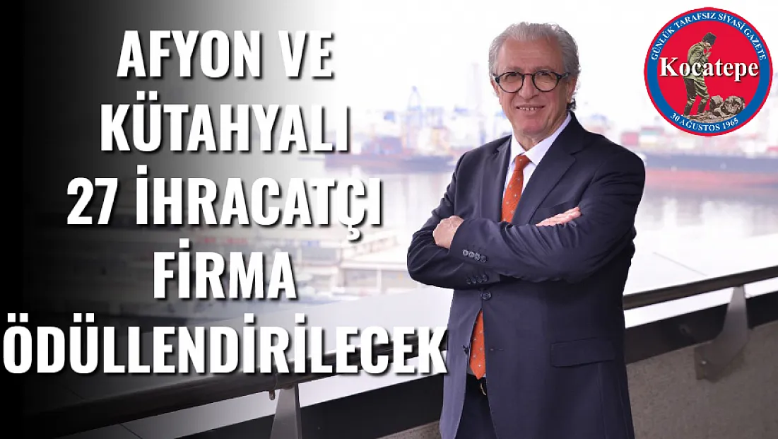 Afyon ve Kütahyalı 27 İhracatçı Firma Ödüllendirilecek