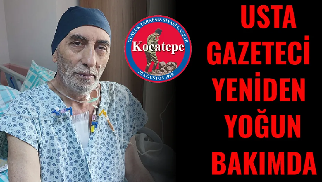 Usta Gazeteci Yeniden Yoğun Bakımda