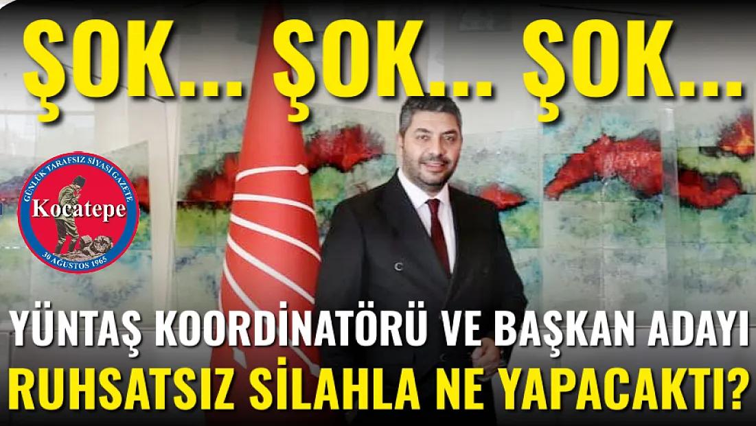 Şok Şok Şok… YÜNTAŞ Koordinatörü Ruhsatsız Silahla Ne Yapacaktı?