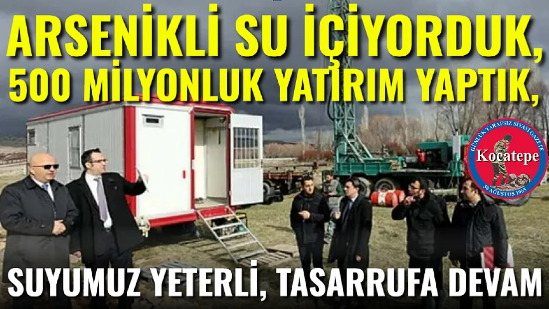 Arsenikli Su İçiyorduk, 500 Milyonluk Yatırım Yaptık, Suyumuz Yeterli