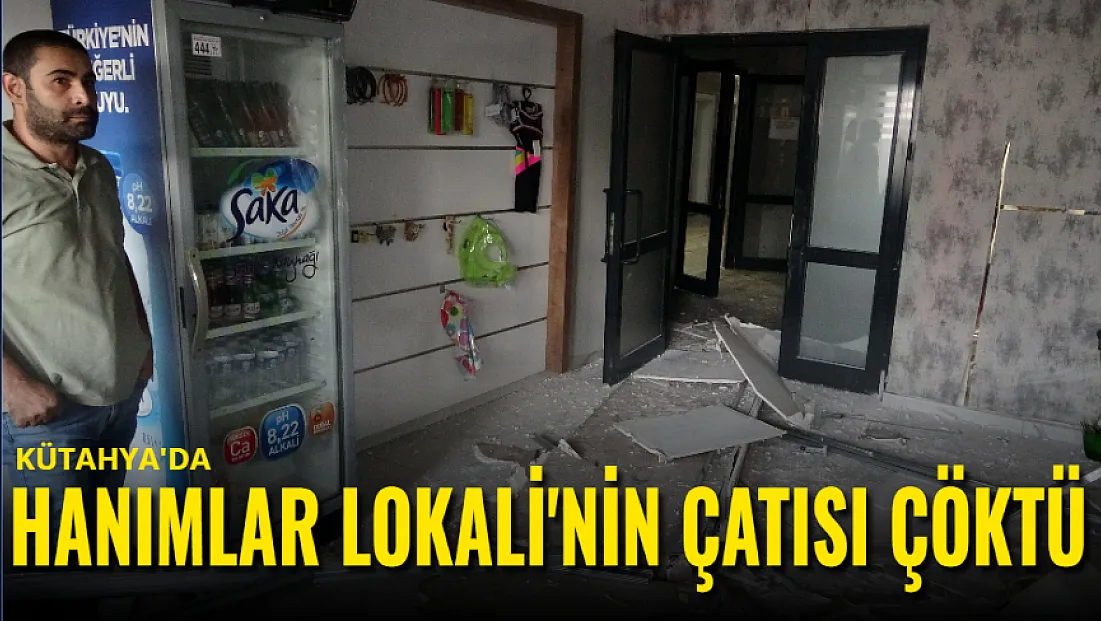 Hanımlar Lokali'nin Çatısı Çöktü