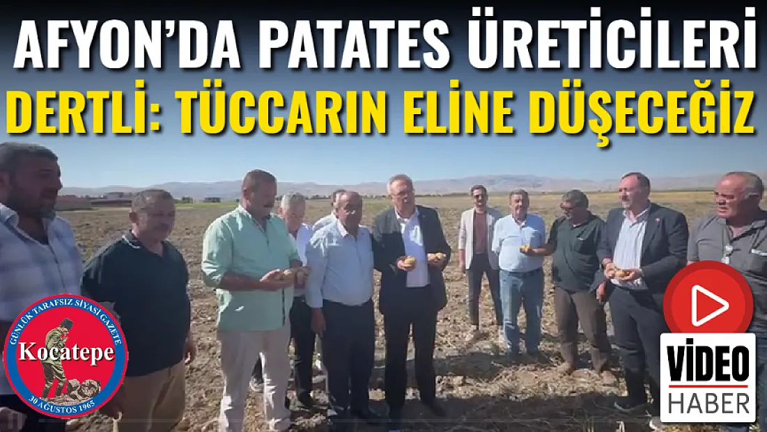 Afyon’da Patates Üreticileri Dertli: Tüccarın Eline Düşeceğiz