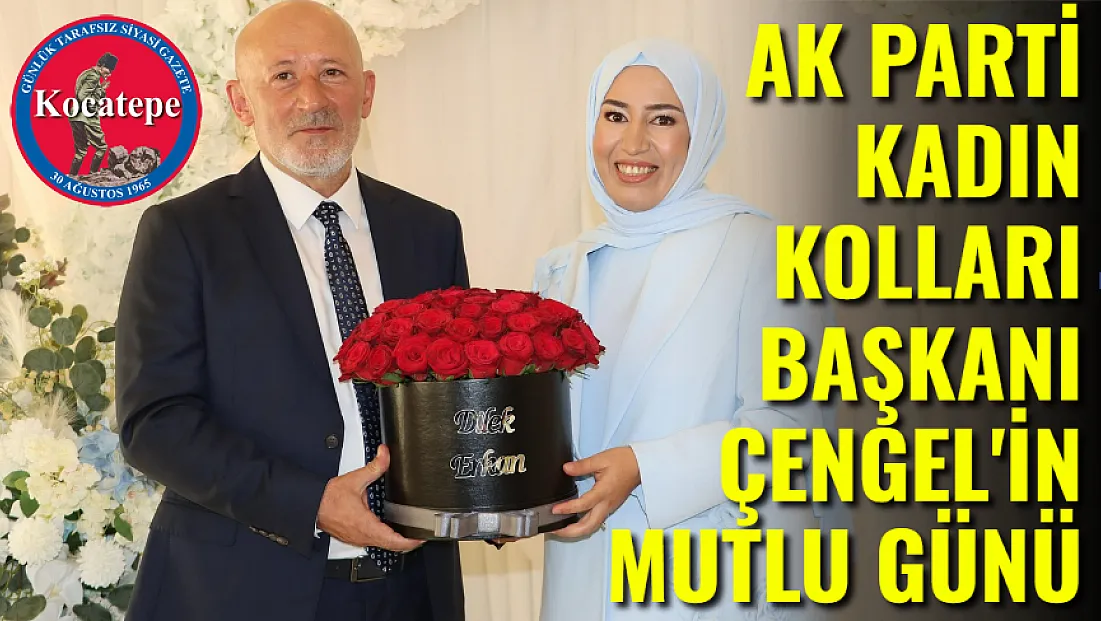 AK Parti Kadın Kolları Başkanı Çengel'in Mutlu Günü