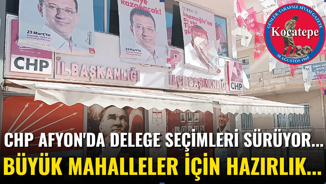 CHP Afyon'da Delege Seçimleri Sürüyor...Büyük Mahalleler İçin Hazırlık...