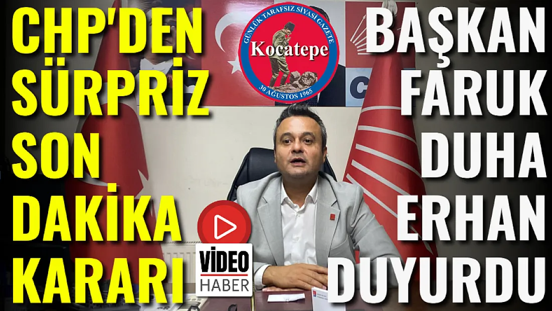Faruk Duha Erhan Duyurdu: CHP’den Sürpriz Son Dakika Kararı!