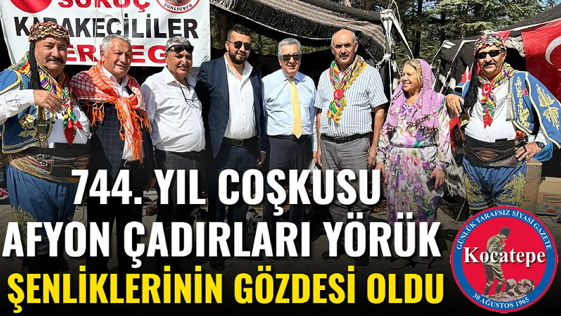 744. Yıl Coşkusu Afyon Çadırları Yörük Şenliklerinin Gözdesi Oldu