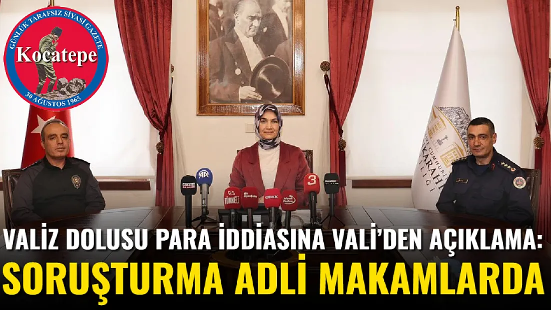 Valiz Dolusu Para İddiasına Vali’den Açıklama: Soruşturma Adli Makamlarda