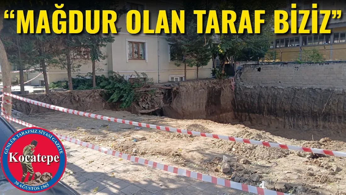 “Mağdur Olan Taraf Biziz”