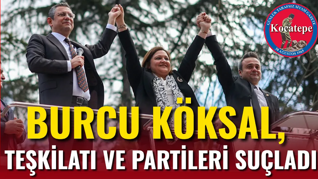 Burcu Köksal, Teşkilatı Ve Partileri Suçladı