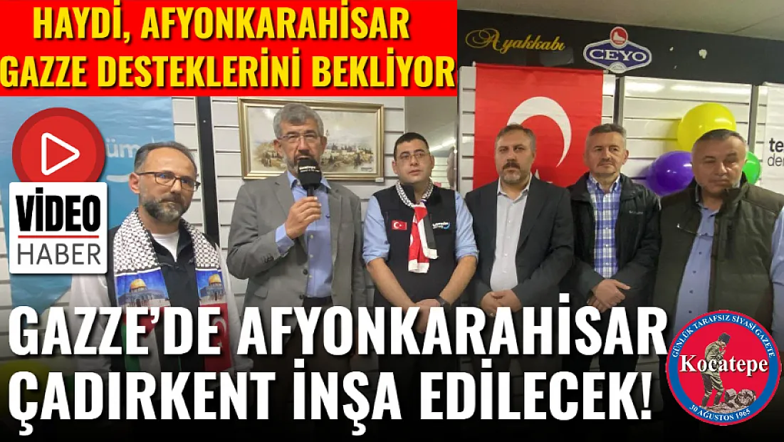 Gazze’de Afyonkarahisar Çadırkent İnşa Edilecek!