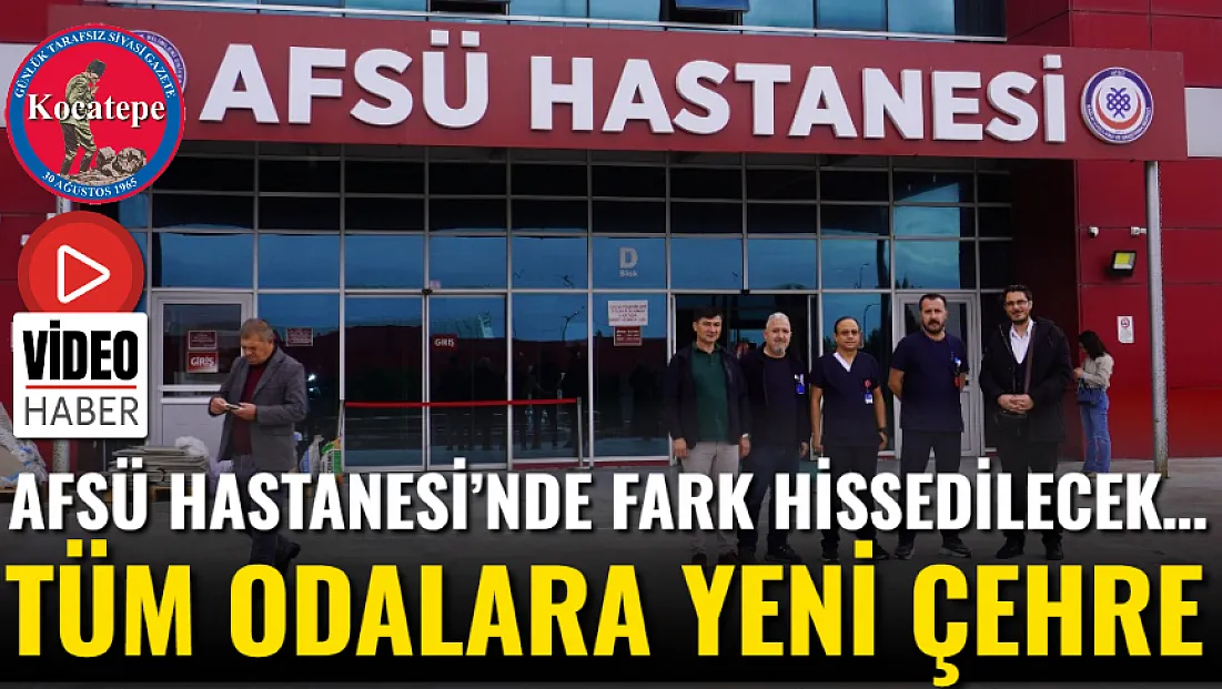 AFSÜ Hastanesi’nde Fark Hissedilecek… Tüm Odalara Yeni Çehre