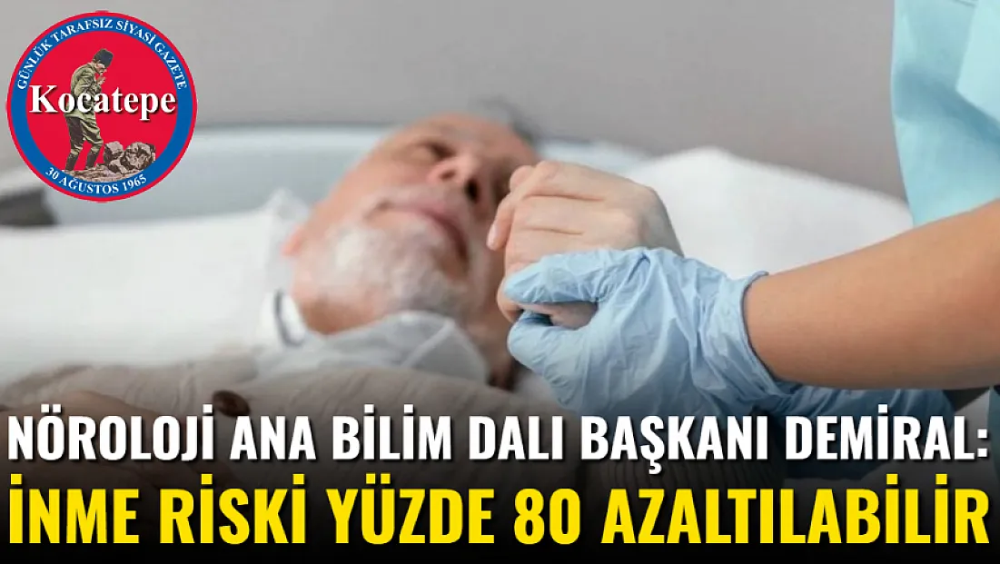 Nöroloji Ana Bilim Dalı Başkanı Demiral: İnme Riski Yüzde 80 Azaltılabilir