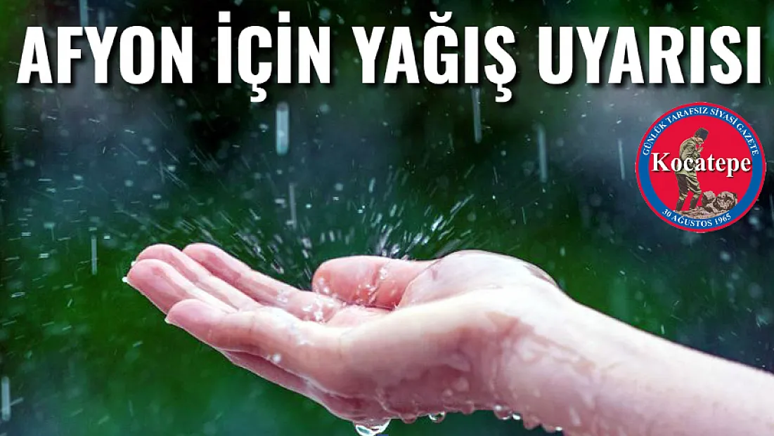 Afyon ve Çevresine Yağış Uyarısı