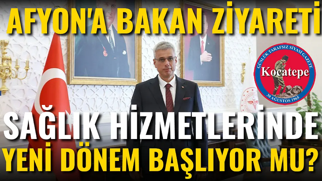 Afyon’a Bakan Ziyareti: Sağlık Hizmetlerinde Yeni Dönem Başlıyor Mu?
