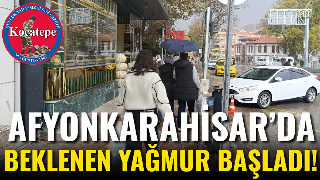 Afyonkarahisar’da Beklenen Yağmur Başladı!