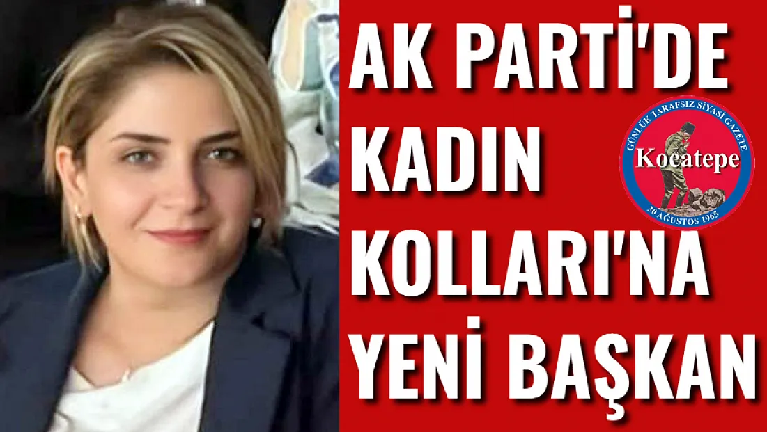 AK Parti’de Kadın Kolları'na Yeni Başkan