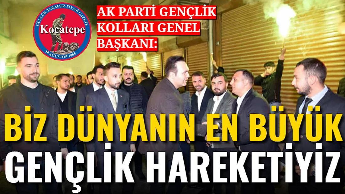 'Biz Dünyanın En Büyük Gençlik Hareketiyiz'