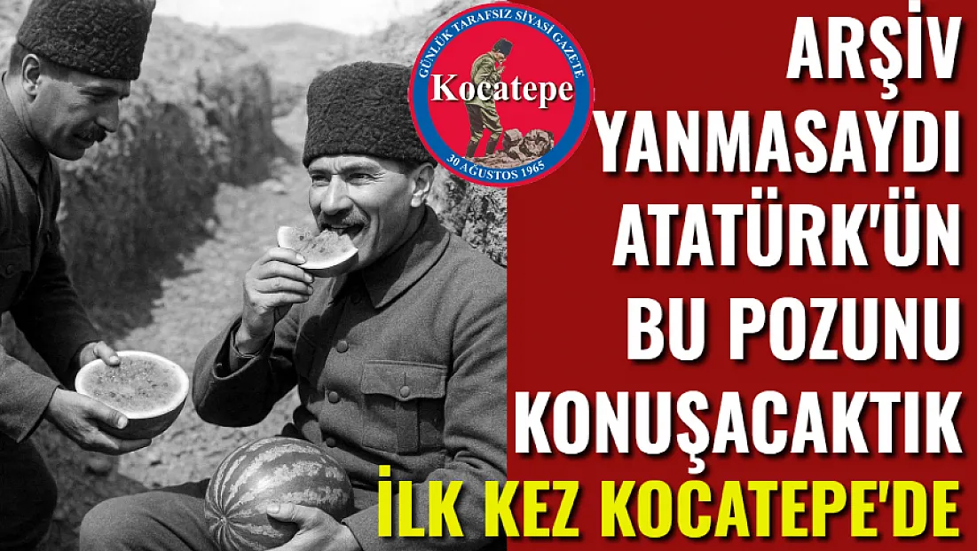 Arşiv Yanmasaydı Atatürk'ün Bu Fotoğrafını Konuşacaktık