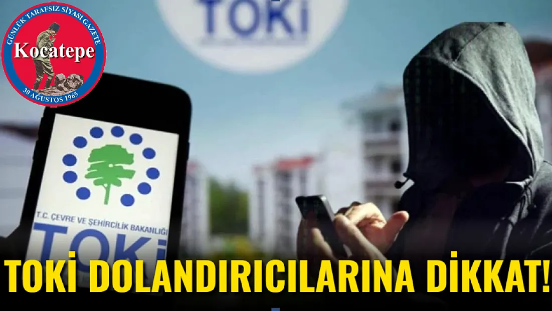 TOKİ Dolandırıcılarına Dikkat!