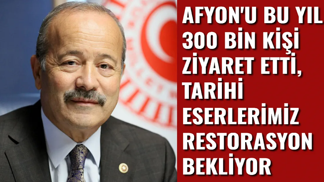 Afyon'u Bu Yıl 300 Bin Kişi Ziyaret Etti, Tarihi Eserlerimiz Restorasyon Bekliyor