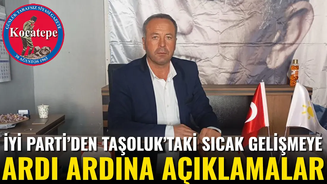 İyi Parti’den Taşoluk’taki Sıcak Gelişmeye Ardı Ardına Açıklamalar