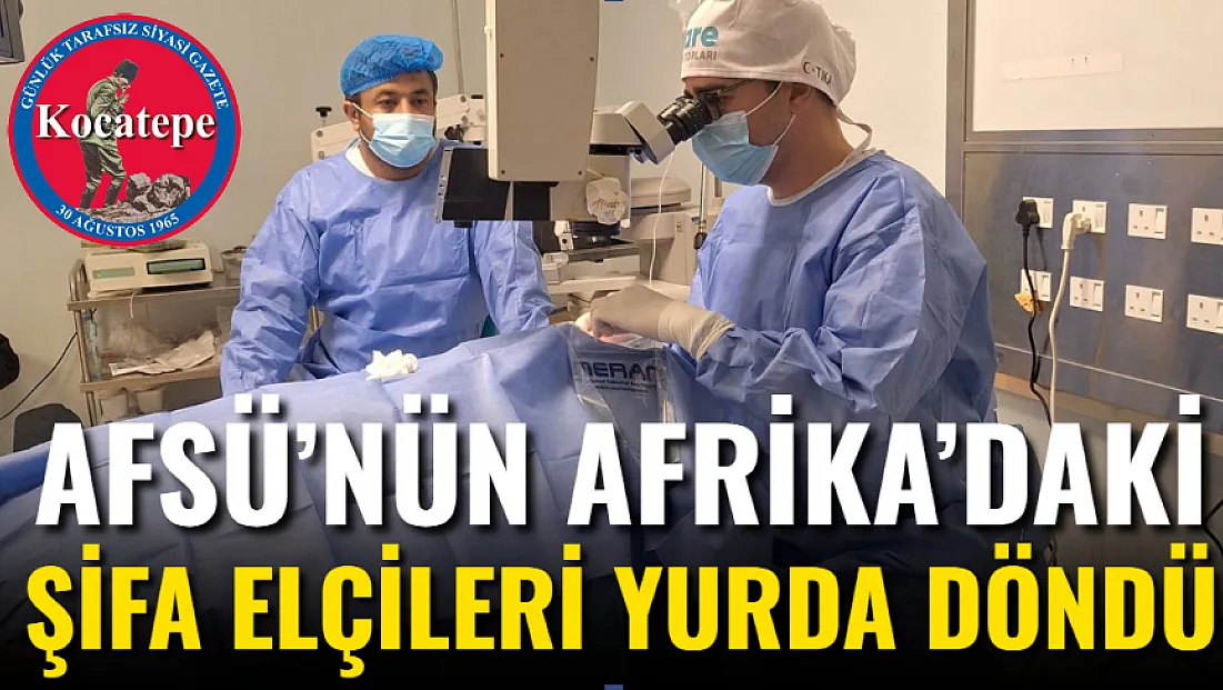 AFSÜ’nün Afrika’daki Şifa Elçileri Yurda Döndü