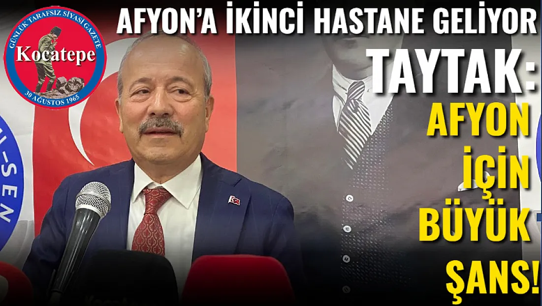 Taytak: Afyon İçin Büyük Şans!