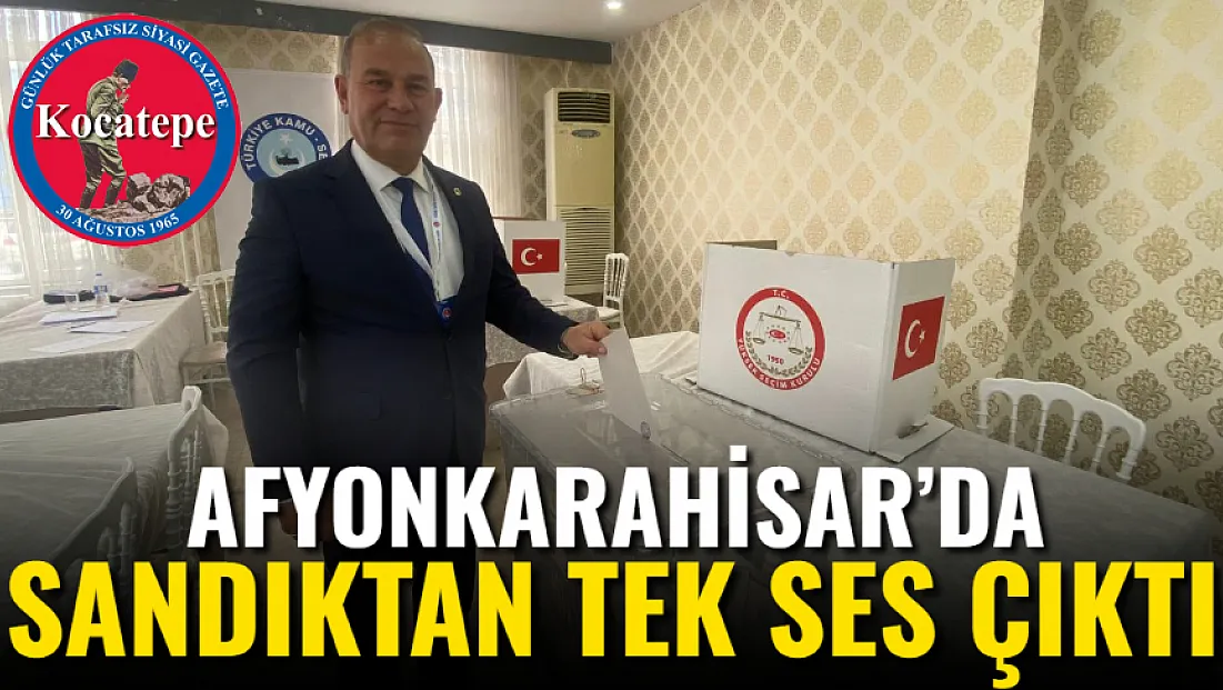 Afyon’da Sandıktan Tek Ses Çıktı