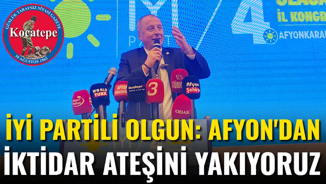 İyi Partili Olgun: Afyon'dan İktidar Ateşini Yakıyoruz