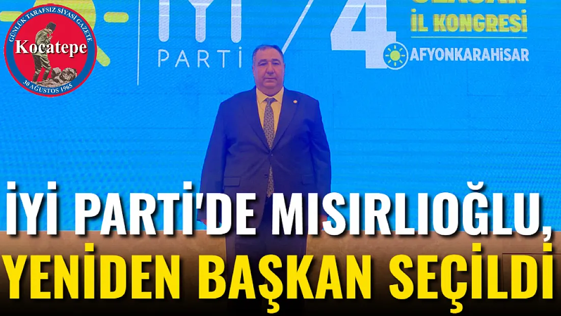 İYİ Parti'de Mısırlıoğlu, Yeniden Başkan Seçildi