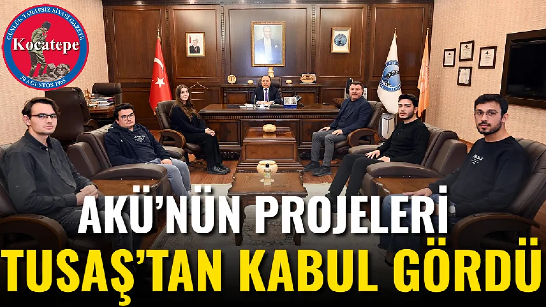 AKÜ’nün Projeleri TUSAŞ’tan Kabul Gördü