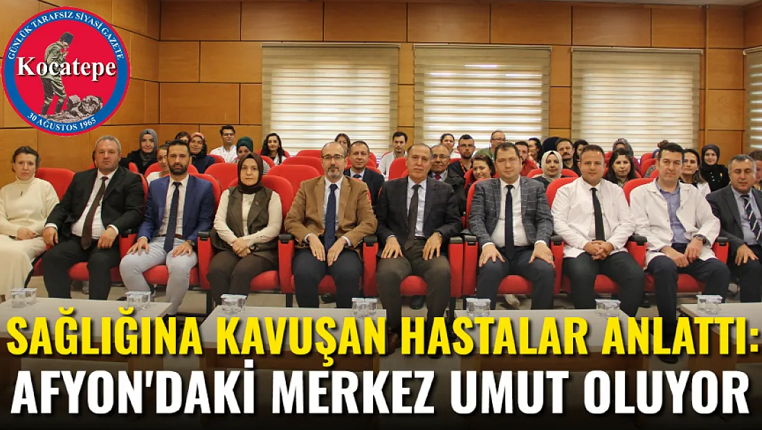 Sağlığına Kavuşan Hastalar Anlattı: Afyon'daki Merkez Umut Oluyor