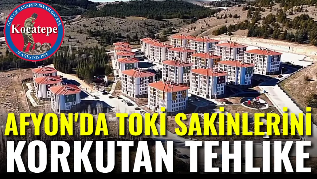 Afyon'da TOKİ Sakinlerini Korkutan Tehlike!