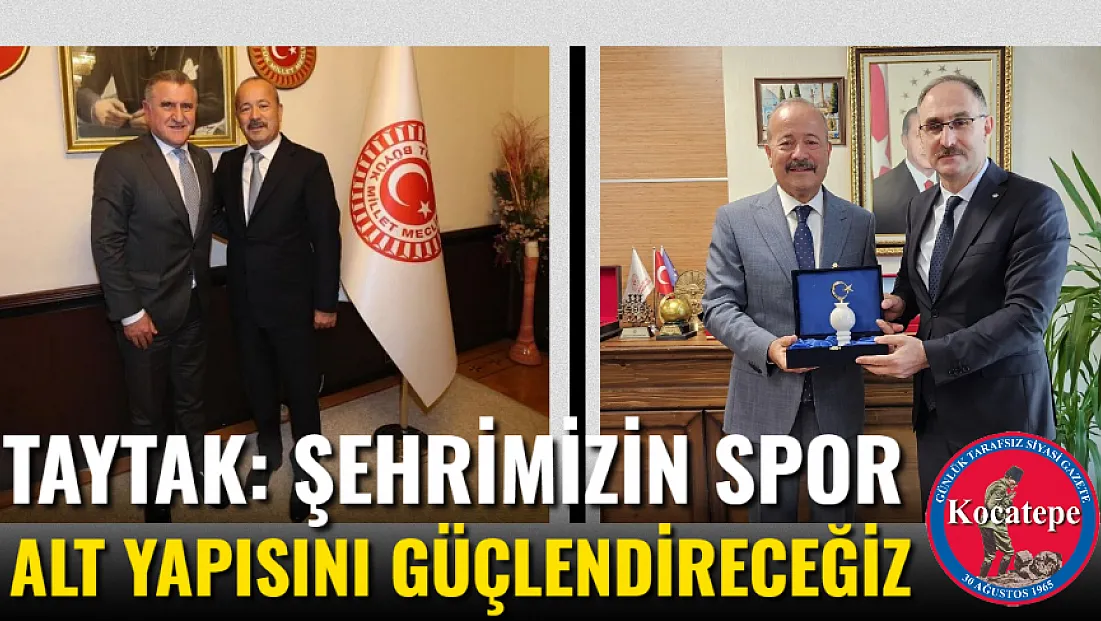 Taytak: Şehrimizin Spor Alt Yapısını Güçlendireceğiz
