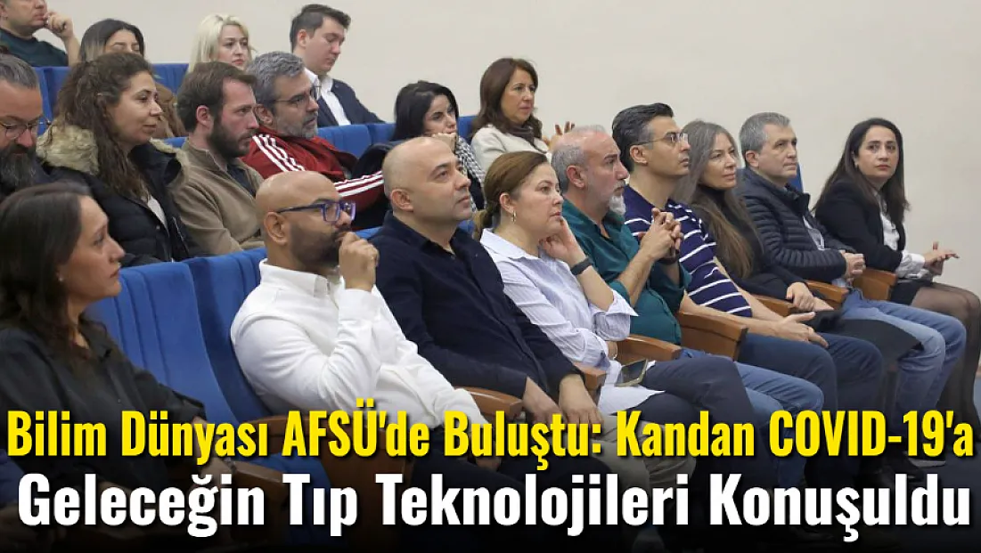 Bilim Dünyası AFSÜ'de Buluştu: Kandan COVID-19'a Geleceğin Tıp Teknolojileri Konuşuldu