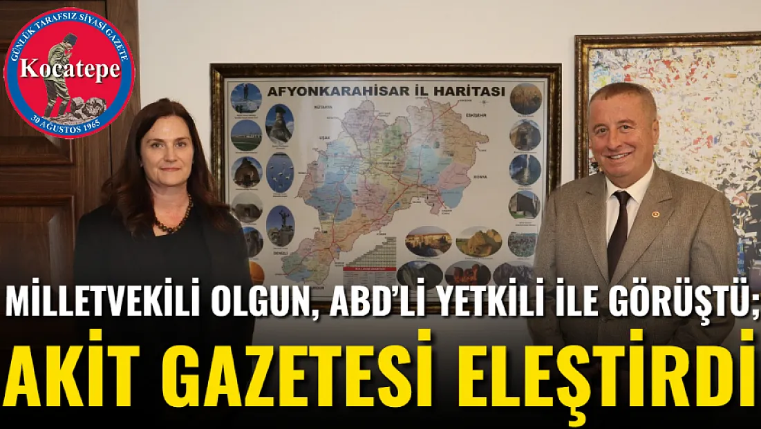 Milletvekili Olgun, ABD’li Yetkili İle Görüştü; Akit Gazetesi Eleştirdi