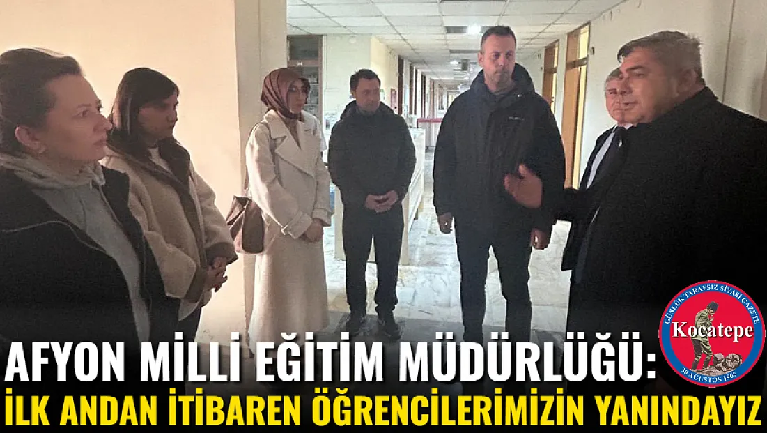 Afyon Milli Eğitim Müdürlüğü: İlk Andan İtibaren Öğrencilerimizin Yanındayız