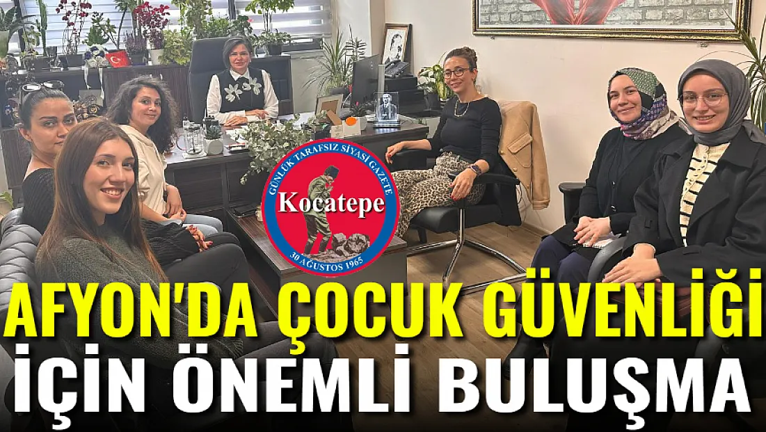 Afyon'da 'Çocuk Güvenliği' İçin Önemli Buluşma