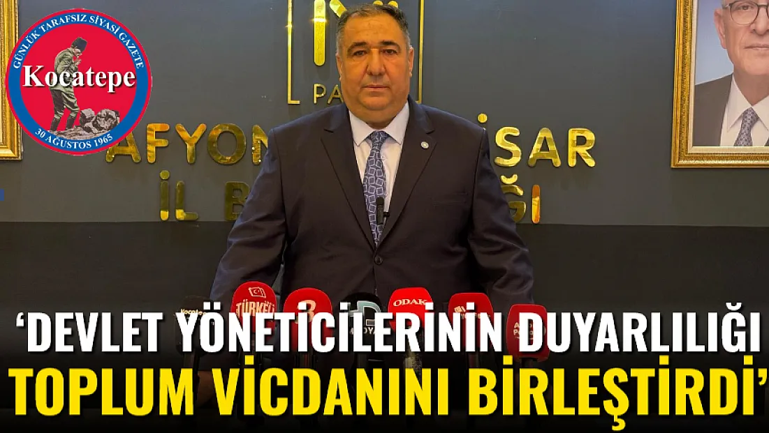 ‘Devlet Yöneticilerinin Duyarlılığı Toplum Vicdanını Birleştirdi’