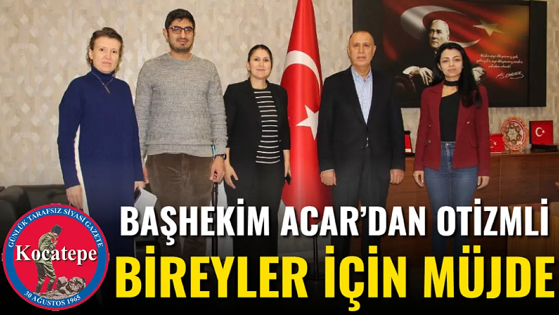 Başhekim Acar’dan Otizmli Bireyler İçin Müjde