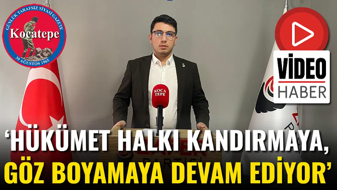 ‘Hükümet Halkı Kandırmaya, Göz Boyamaya Devam Ediyor’