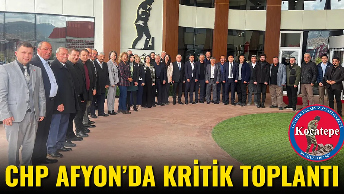 CHP Afyon’da Kritik Toplantı