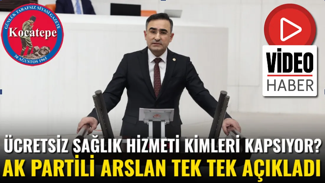 Ücretsiz Sağlık Hizmeti Kimleri Kapsıyor? AK Partili Arslan Tek Tek Açıkladı