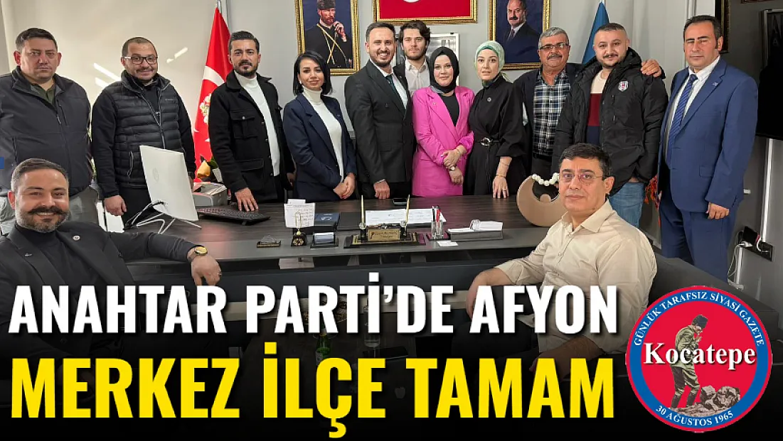 Anahtar Parti’de Afyon Merkez İlçe Tamam