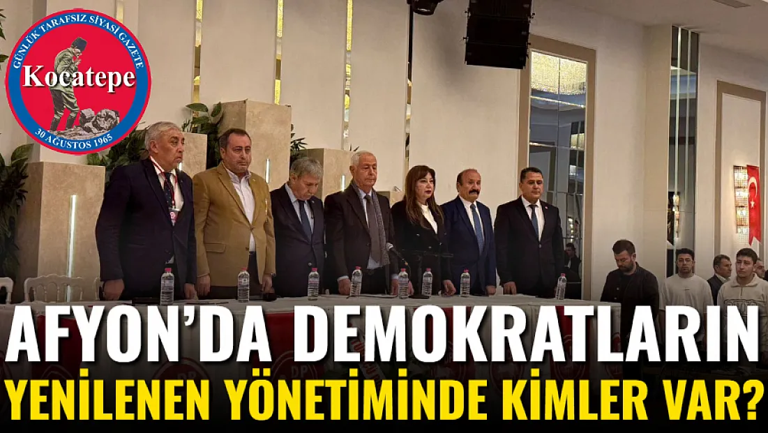 Afyon’da Demokratların Yenilenen Yönetiminde Kimler Var?