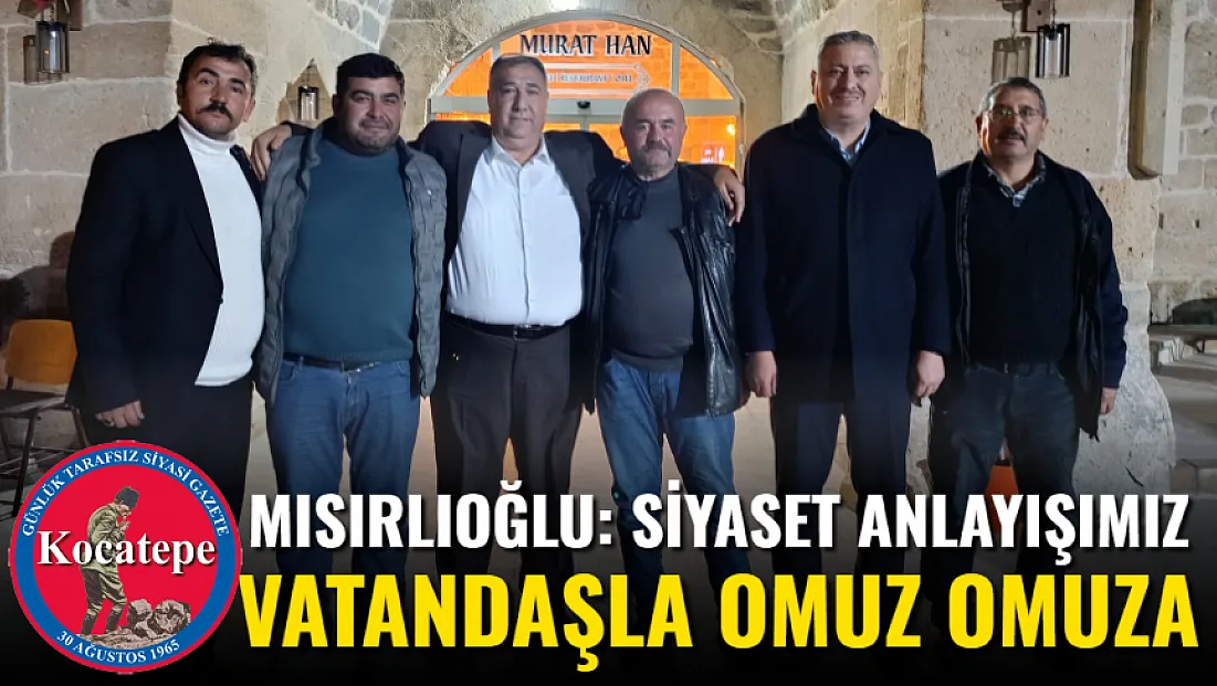 Mısırlıoğlu: Siyaset Anlayışımız Vatandaşla Omuz Omuza